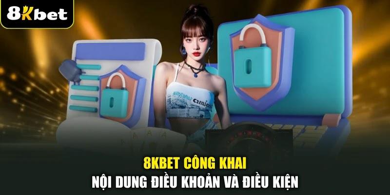 8KBET công khai nội dung điều khoản và điều kiện