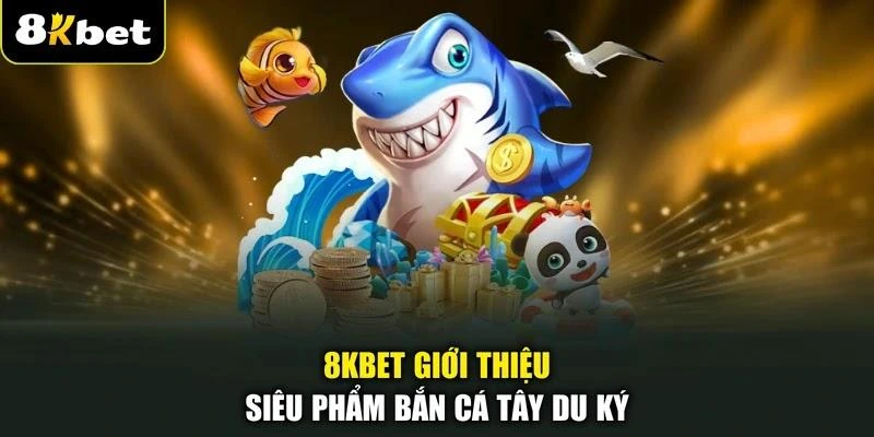 8kbet-gioi-thieu-sieu-pham-ban-ca-tay-du-ky 8KBET giới thiệu siêu phẩm bắn cá Tây Du Ký
