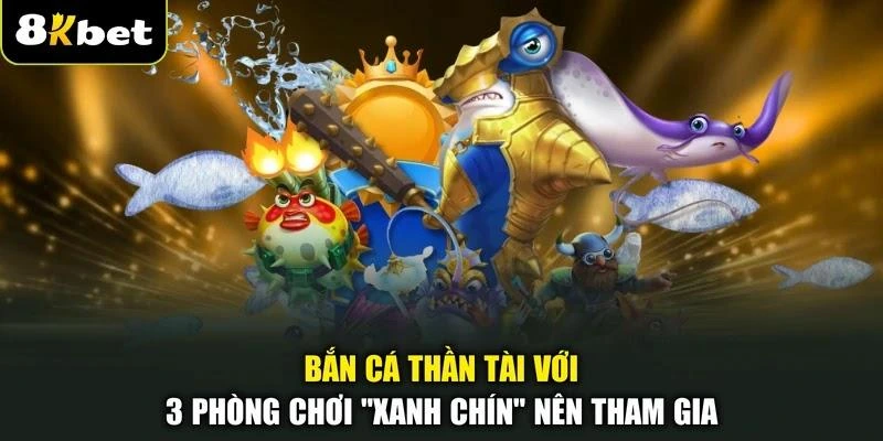 Bắn Cá Thần Tài Với 3 Phòng Chơi “Xanh Chín” Nên Tham Gia 1 Bắn Cá Thần Tài Với 3 Phòng Chơi “Xanh chín” Nên Tham Gia