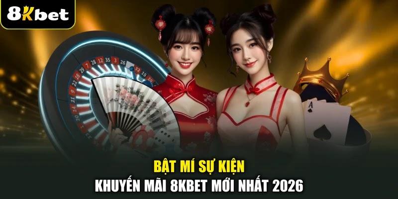 Bật mí sự kiện khuyến mãi 8KBET mới nhất 2026