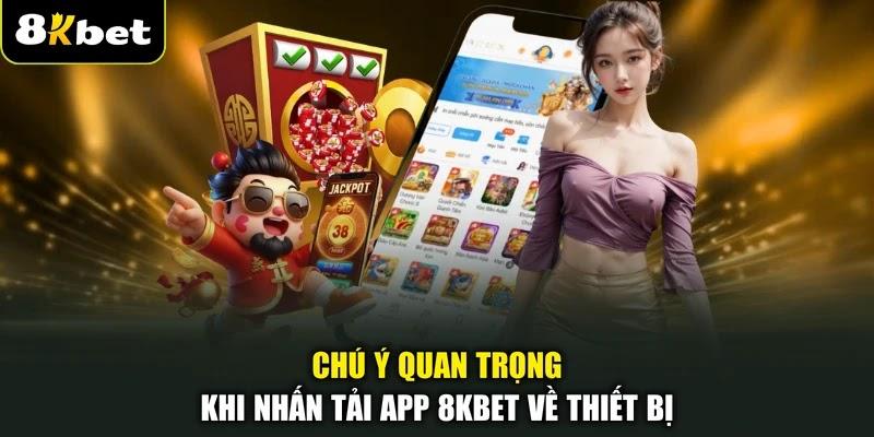 Chú ý quan trọng khi nhấn tải app 8KBET về thiết bị Chú ý quan trọng khi nhấn tải app 8KBET về thiết bị