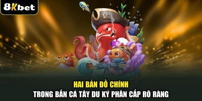 hai-ban-do-chinh-trong-ban-ca-tay-du-ky-phan-cap-ro-rang Hai bản đồ chính trong bắn cá Tây Du Ký phân cấp rõ ràng