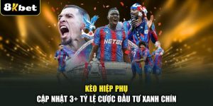 Kèo Hiệp Phụ - Cập Nhật 3+ Tỷ Lệ Cược Đầu Tư Xanh Chín