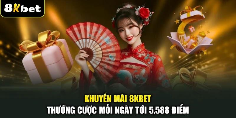 Khuyến mãi 8KBET thưởng cược mỗi ngày tới 5,588 điểm