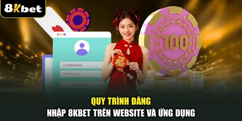 Quy trình đăng nhập 8KBET trên website và ứng dụng Quy trình đăng nhập 8KBET trên website và ứng dụng