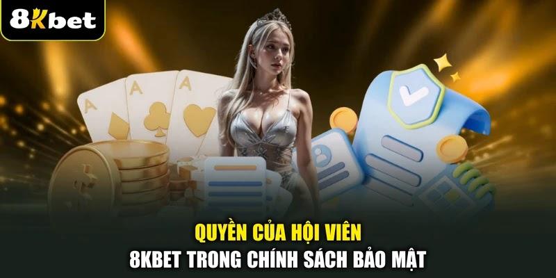 Quyền của hội viên 8KBET trong chính sách bảo mật