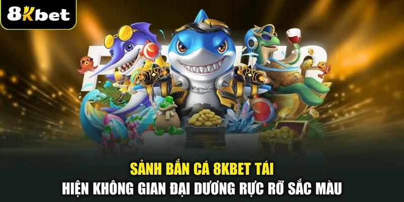 Sảnh bắn cá 8KBET tái hiện không gian đại dương rực rỡ sắc màu Sảnh bắn cá 8KBET tái hiện không gian đại dương rực rỡ sắc màu