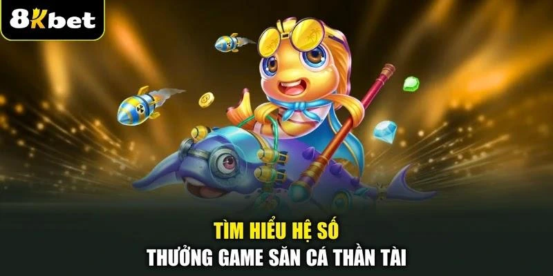 tim-hieu-he-so-thuong-game-san-ca-than-tai Tìm hiểu hệ số thưởng game săn cá Thần Tài