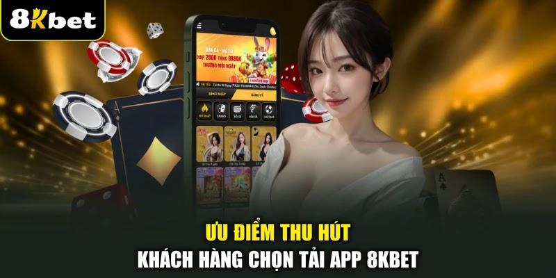 Ưu điểm thu hút khách hàng chọn tải app 8KBET Ưu điểm thu hút khách hàng chọn tải app 8KBET